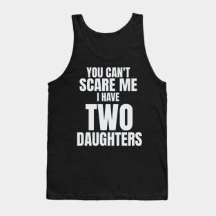 You Can`t Scare Me I Have Two Daughters Tank Top